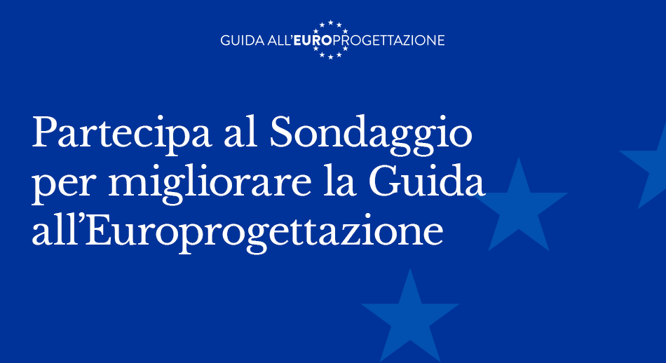 Partecipa al sondaggio per migliorare la Guida all'eurorprogettazione